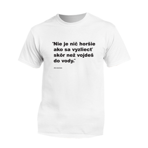 Myšlienky Politikov tričko Nie je nič horšie ako sa vyzliecť skôr než vojdeš do vody Biela L