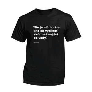 Myšlienky Politikov tričko Nie je nič horšie ako sa vyzliecť skôr než vojdeš do vody Čierna S