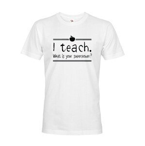 Pánské tričko pro učitele s motivem I teach. What is your superpower?