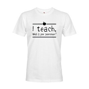 Pánské tričko pro učitele s motivem I teach. What is your superpower?