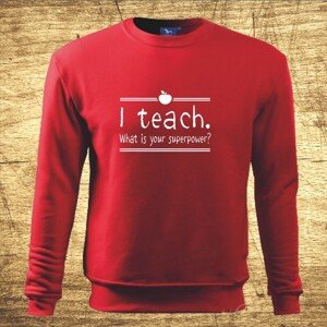 Mikina s motívom I teach. What is your superpower?