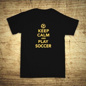 Tričko s motívom Keep calm and play soccer