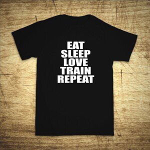 Tričko s motivem Eat, sleep, love, train, repeat