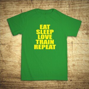 Tričko s motivem Eat, sleep, love, train, repeat