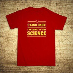 Tričko s motívom Stand back! I´m going to try science