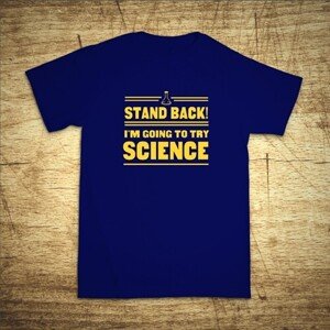 Tričko s motívom Stand back! I´m going to try science