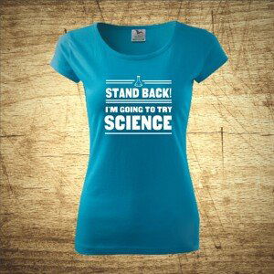 Tričko s motívom Stand back! I´m going to try science