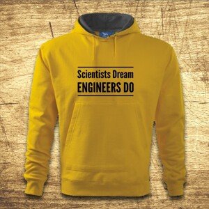 Mikina s kapucňou s motívom Scientists dream, Engineers do