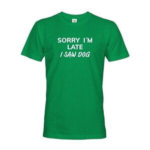 Pánske tričko s potlačou "Sorry, I saw dog - tričko pre milovníkov psov