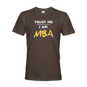 Pánske tričko s potlačou Trust me I am MBA - tričko pre absolventov