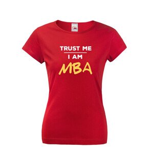 Dámské tričko s potlačou Trust me I am MBA - tričko pre absolventov