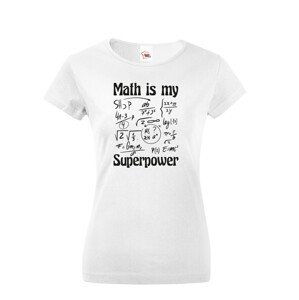 Dámské tričko s potlačou Math is my superpower - tričko pre milovníkov matematiky